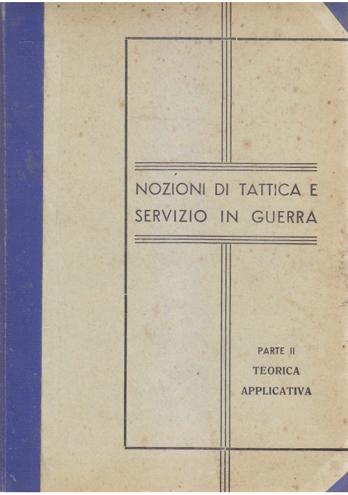 NOZIONI DI TATTICA E SERVIZIO IN GUERRA parte II teorica applicativa 1935 *
